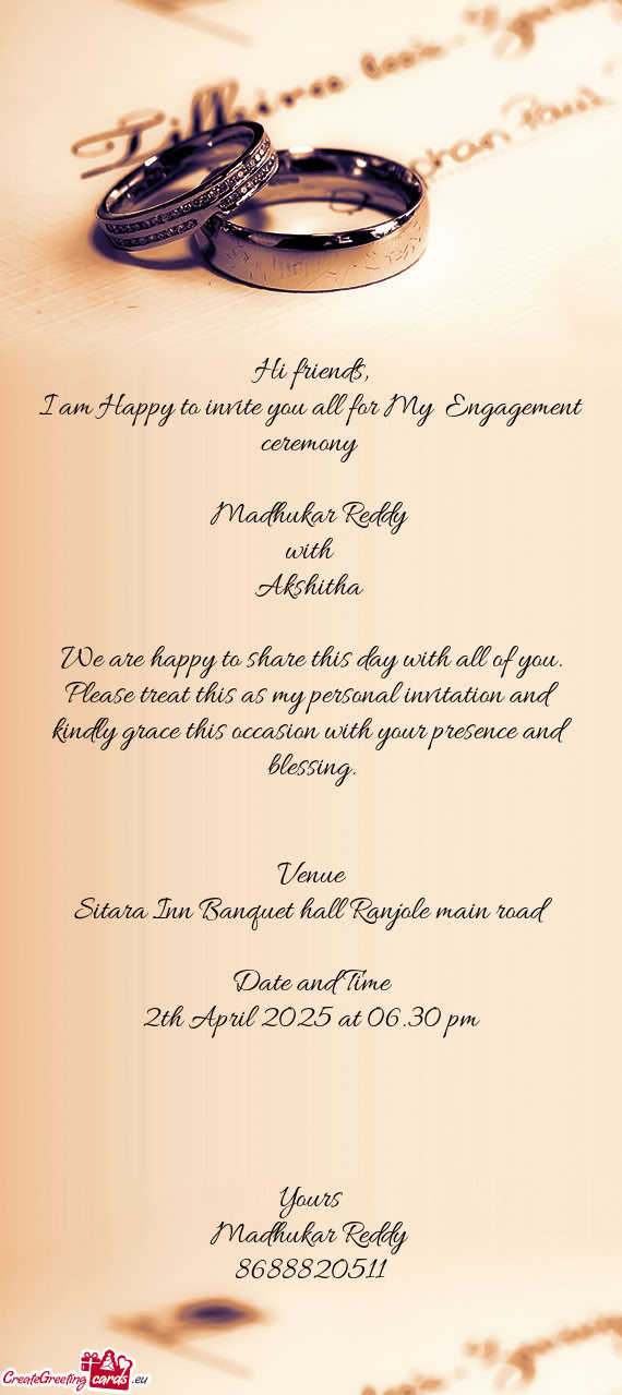 I am Happy to invite you all for My Engagement ceremony