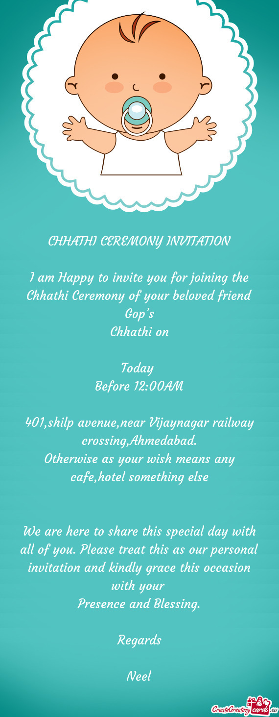 I am Happy to invite you for joining the Chhathi Ceremony of your beloved friend Gop’s