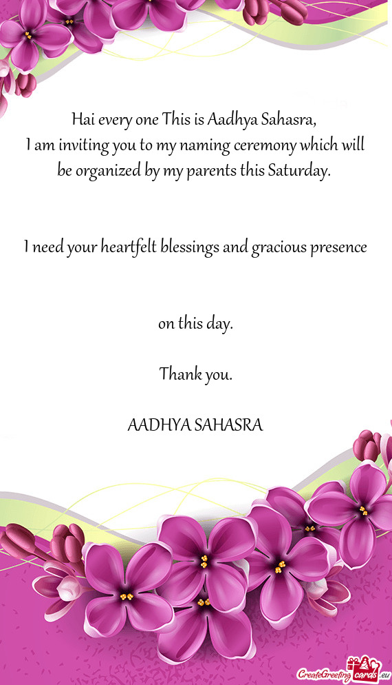 I am inviting you to my naming ceremony which will be organized by my parents this Saturday