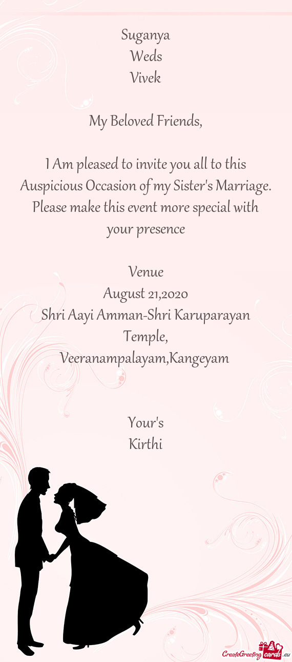 I Am pleased to invite you all to this Auspicious Occasion of my Sister