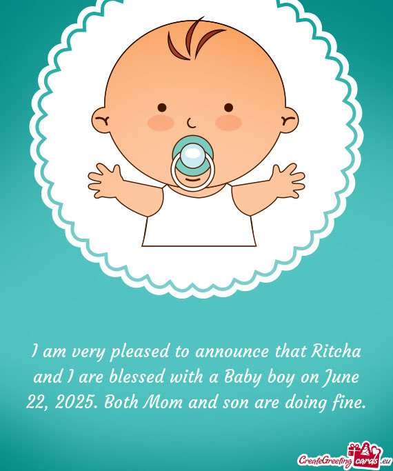 I am very pleased to announce that Ritcha and I are blessed with a Baby boy on June 22, 2025. Both M