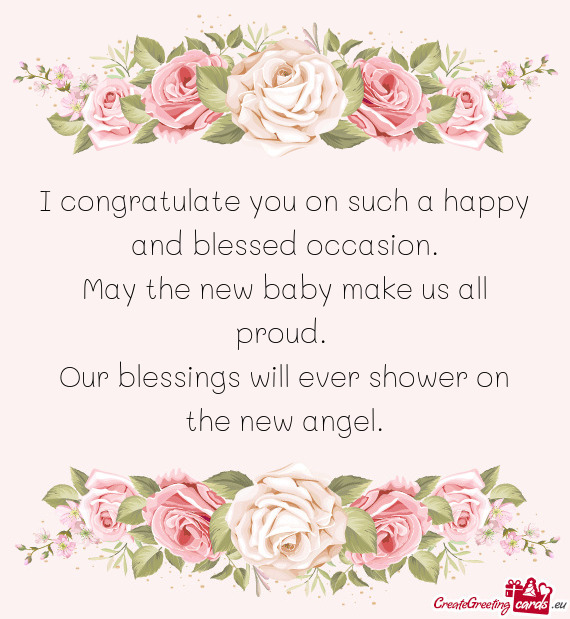 I congratulate you on such a happy and blessed occasion.  May the new baby