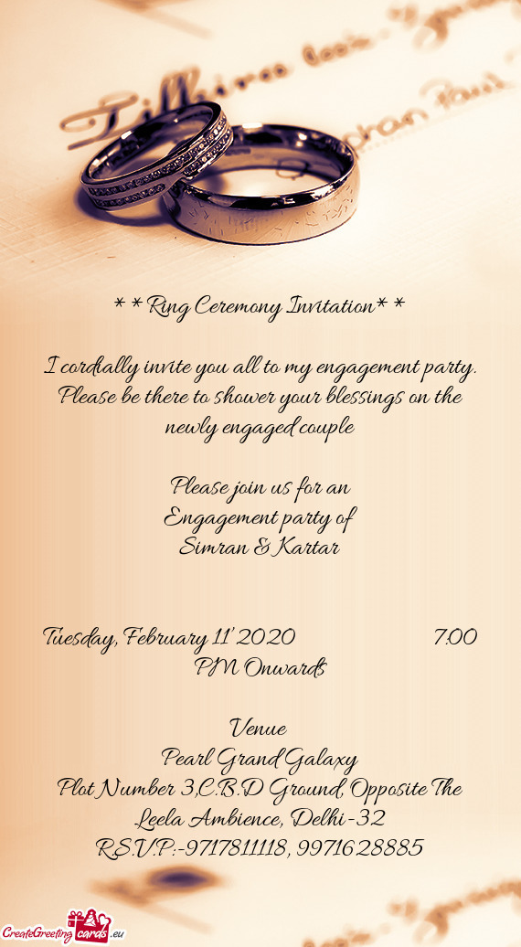 I cordially invite you all to my engagement party. Please be there to shower your blessings on the n