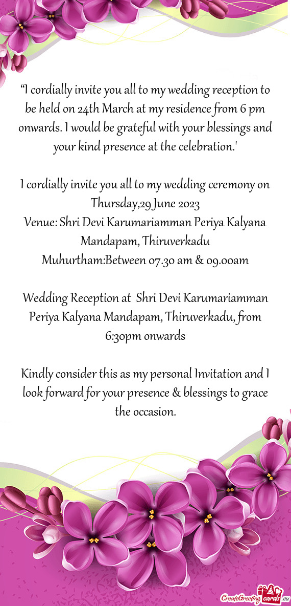 “I cordially invite you all to my wedding reception to be held on 24th March at my residence from