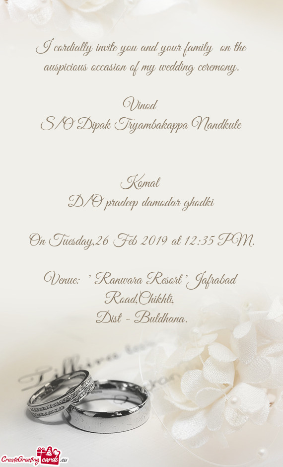 I cordially invite you and your family on the auspicious occasion of my wedding ceremony