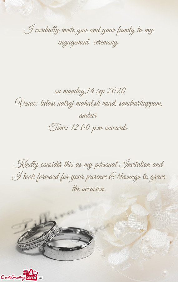 I cordially invite you and your family to my engagement ceremony