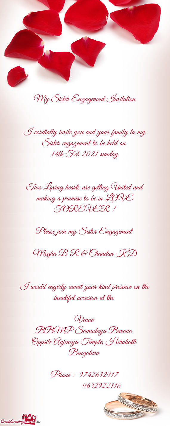 I cordially invite you and your family to my Sister engagement to be held on