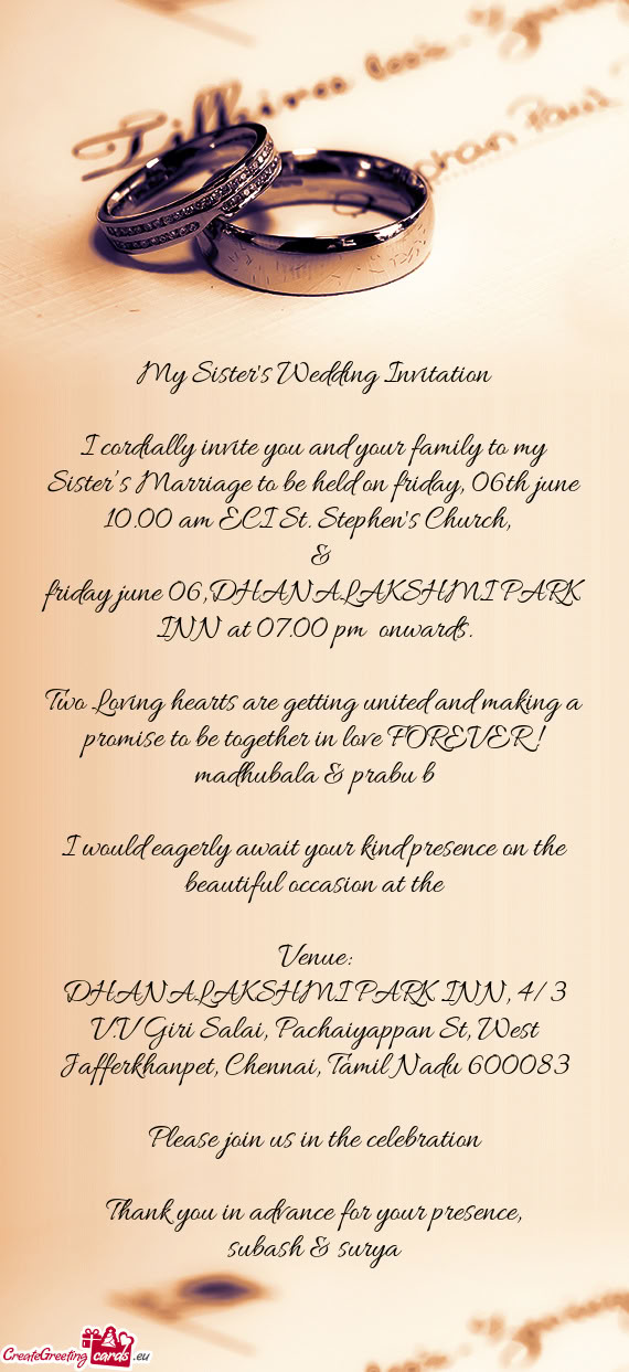 I cordially invite you and your family to my Sister’s Marriage to be held on friday, 06th june 10