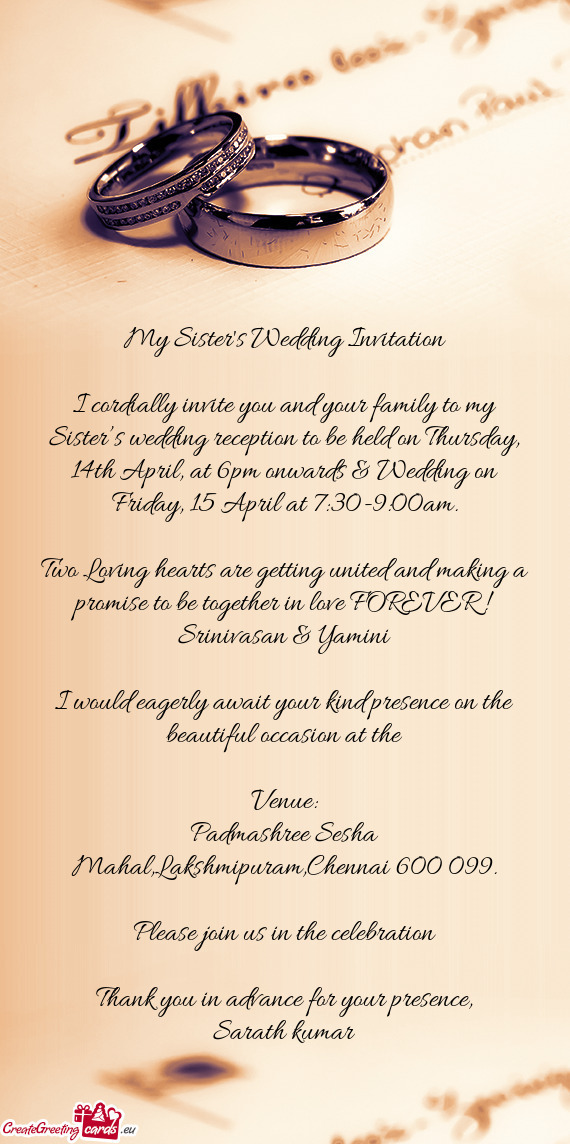 I cordially invite you and your family to my Sister’s wedding reception to be held on Thursday, 14