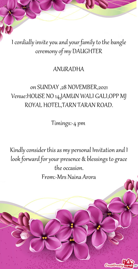 I cordially invite you and your family to the bangle ceremony of my DAUGHTER