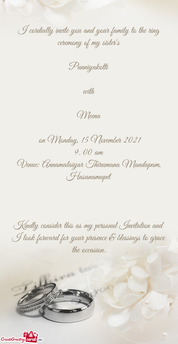 I cordially invite you and your family to the ring ceremony of my sister