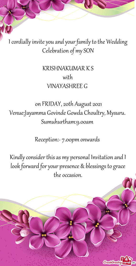 I cordially invite you and your family to the Wedding Celebration of my SON