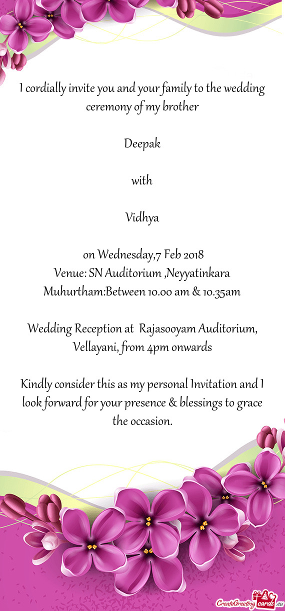 I cordially invite you and your family to the wedding ceremony of my brother