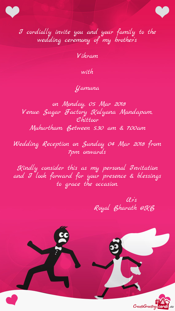 I cordially invite you and your family to the wedding ceremony of my brother