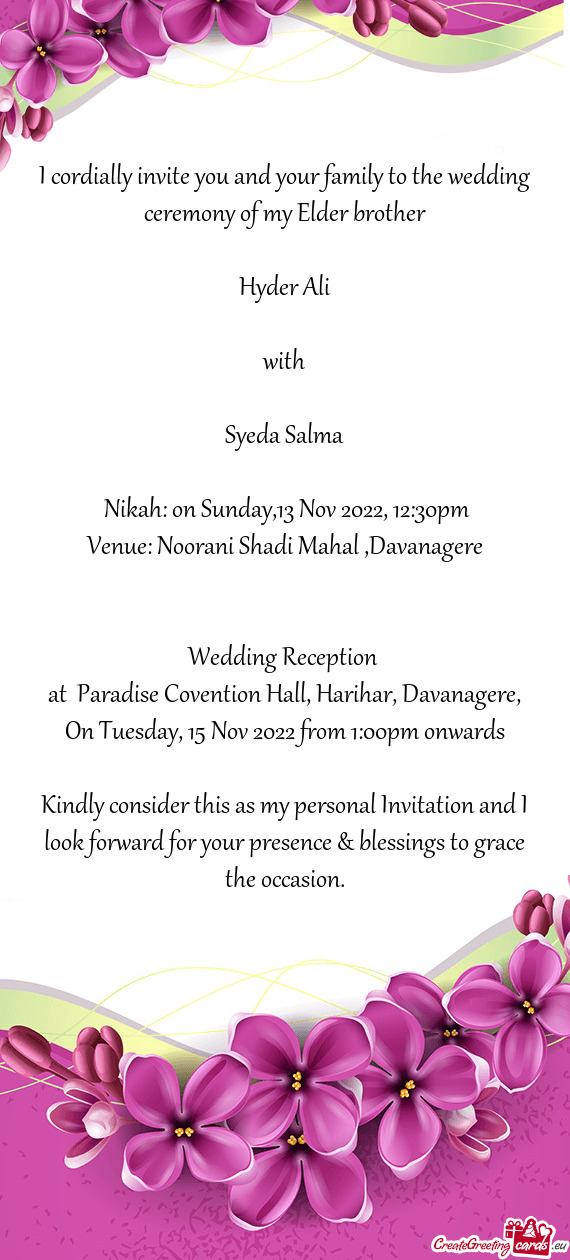 I cordially invite you and your family to the wedding ceremony of my Elder brother