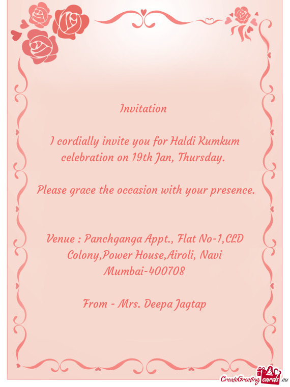 I cordially invite you for Haldi Kumkum celebration on 19th Jan, Thursday