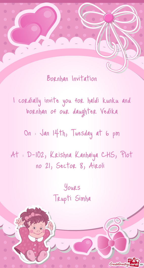 I cordially invite you for haldi kunku and bornhan of our daughter Vedika