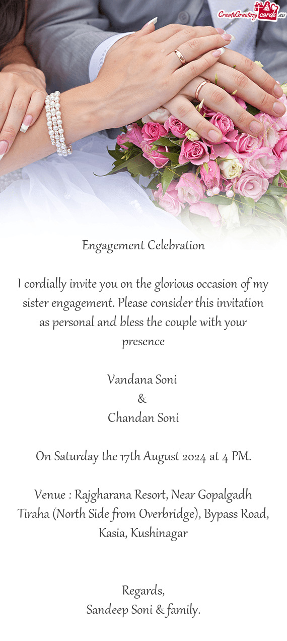 I cordially invite you on the glorious occasion of my sister engagement. Please consider this invita