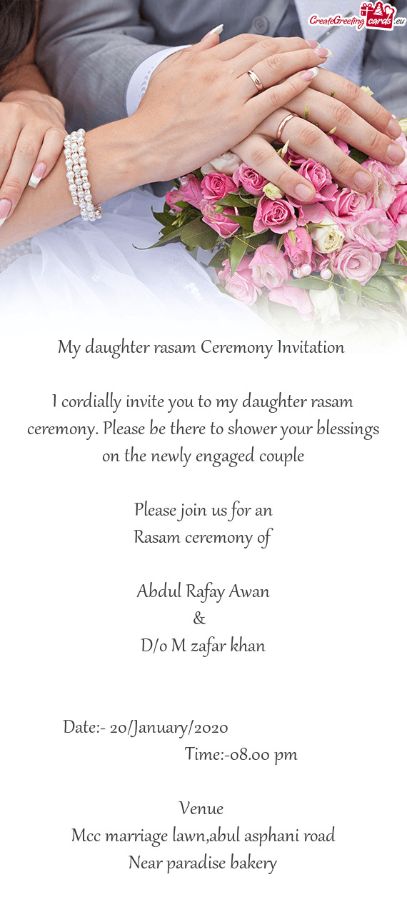 I cordially invite you to my daughter rasam ceremony. Please be there to shower your blessings on th