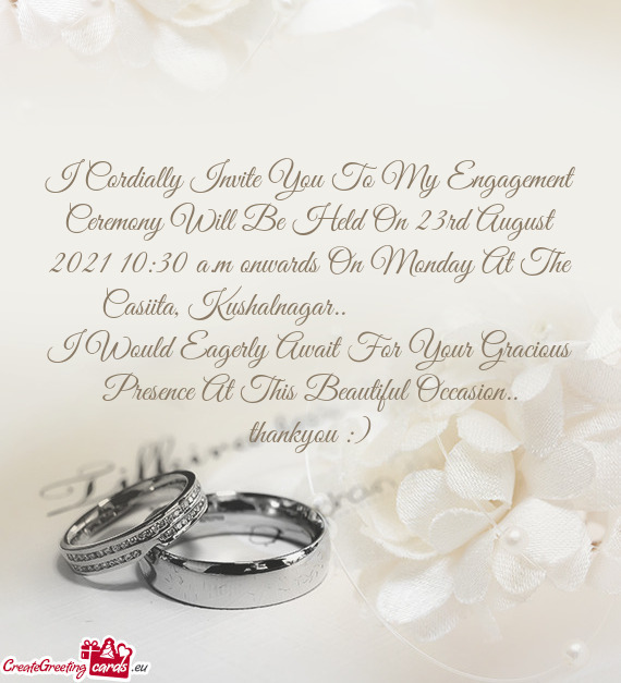 I Cordially Invite You To My Engagement Ceremony Will Be Held On 23rd August 2021 10:30 a.m onwards