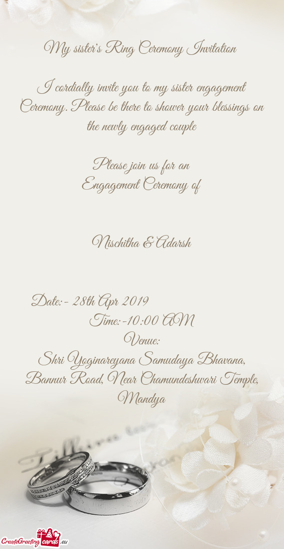 I cordially invite you to my sister engagement Ceremony. Please be there to shower your blessings on