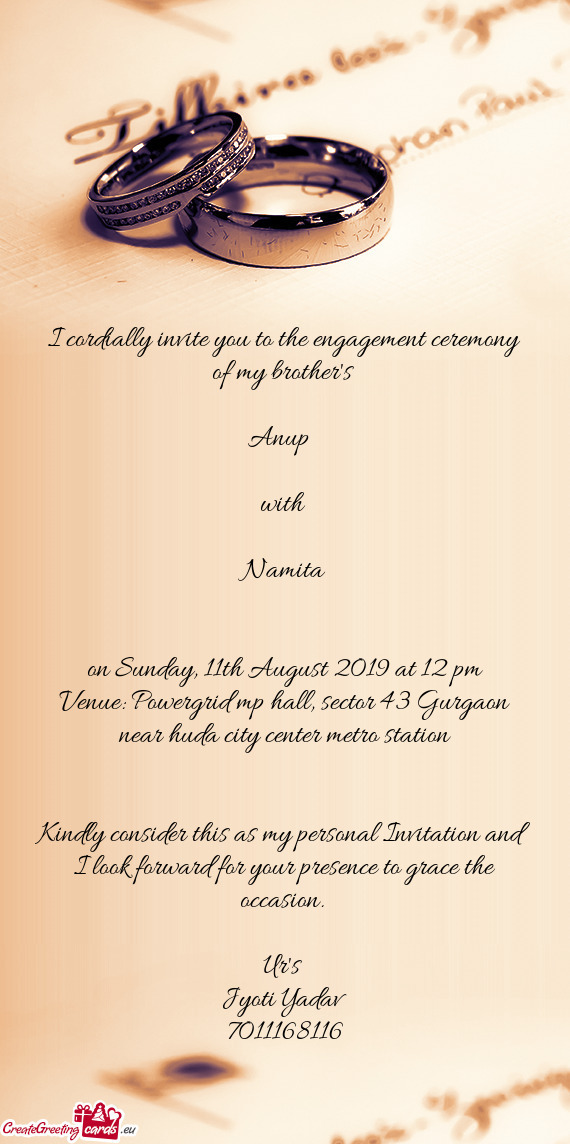 I cordially invite you to the engagement ceremony of my brother