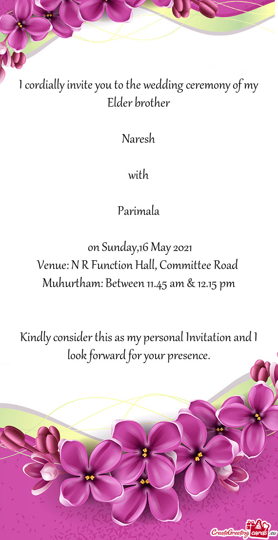 I cordially invite you to the wedding ceremony of my Elder brother