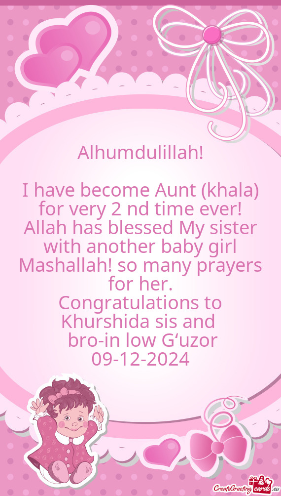 I have become Aunt (khala) for very 2 nd time ever! Allah has blessed My sister with another baby gi