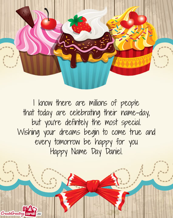 I know there are millions of people that today are celebrating their name-day