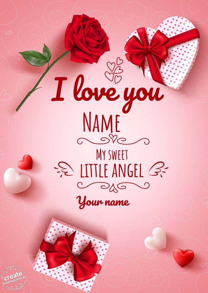 I love you Name my sweet little angel Your name