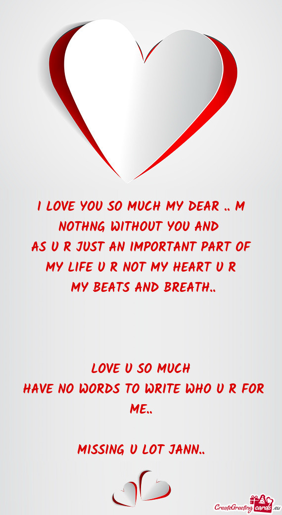 I LOVE YOU SO MUCH MY DEAR .. M NOTHNG WITHOUT YOU AND