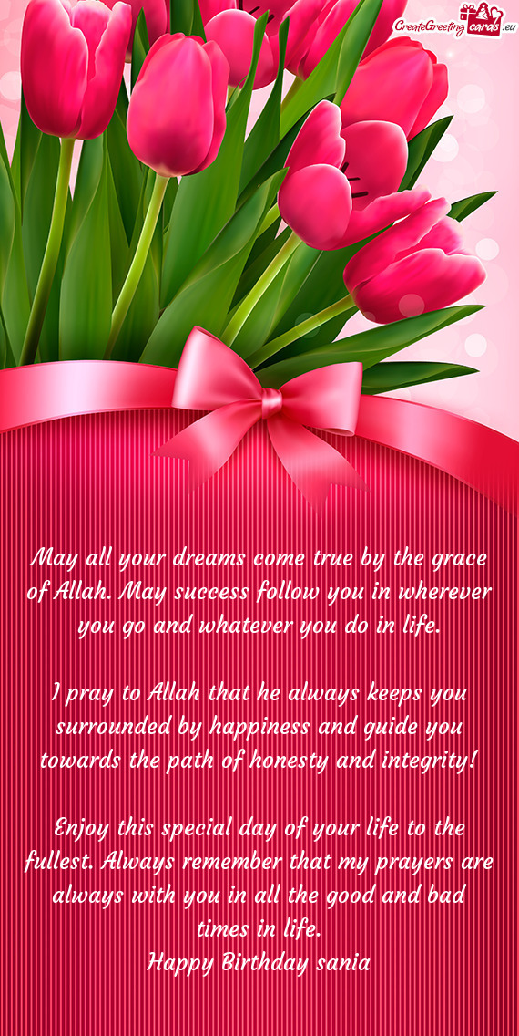 I pray to Allah that he always keeps you surrounded by happiness and guide you towards the path of h