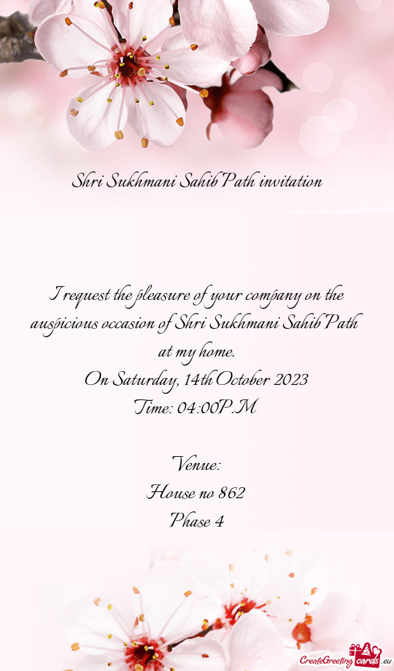 I request the pleasure of your company on the auspicious occasion of Shri Sukhmani Sahib Path at my