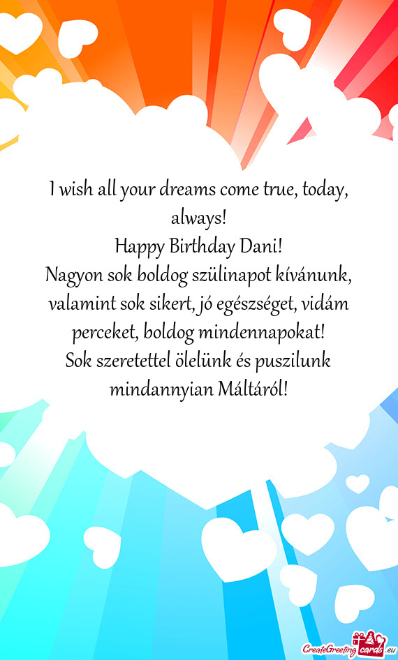 I wish all your dreams come true, today, always