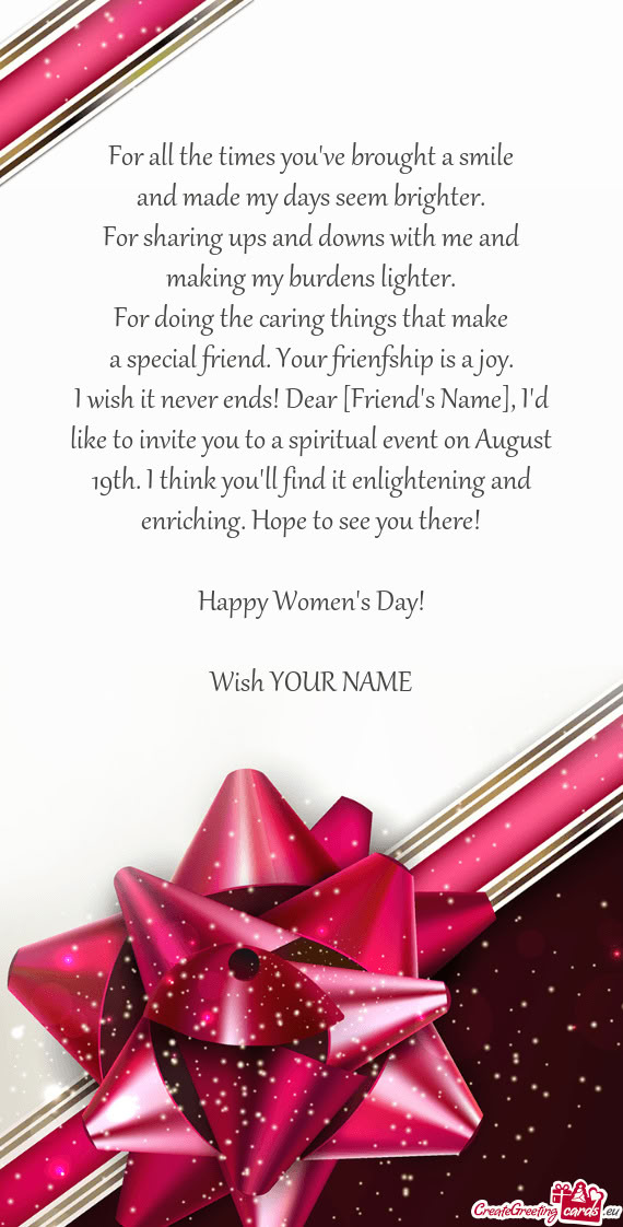 I wish it never ends! Dear [Friend