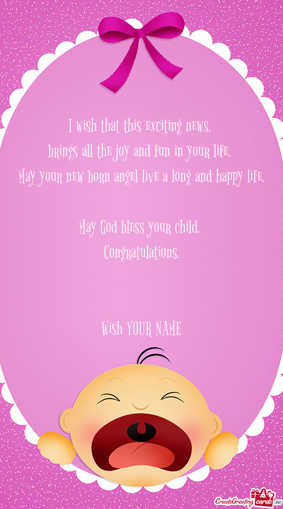 I wish that this exciting news,   brings all the joy and fun in your life.