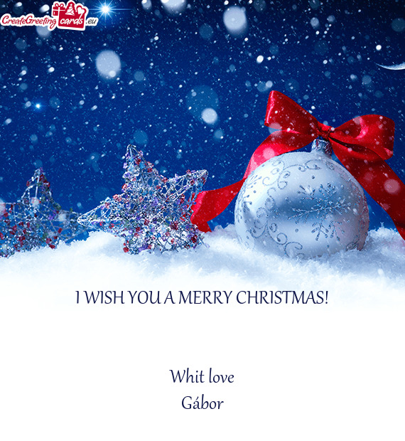 I WISH YOU A MERRY CHRISTMAS!
 
 
 Whit love
 Gábor