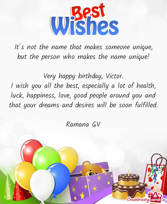 I wish you all the best, especially a lot of health, luck, happiness, love, good people around you a