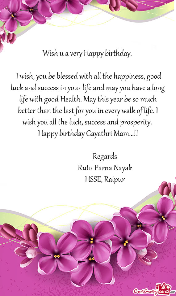 I wish, you be blessed with all the happiness, good luck and success in your life and may you have