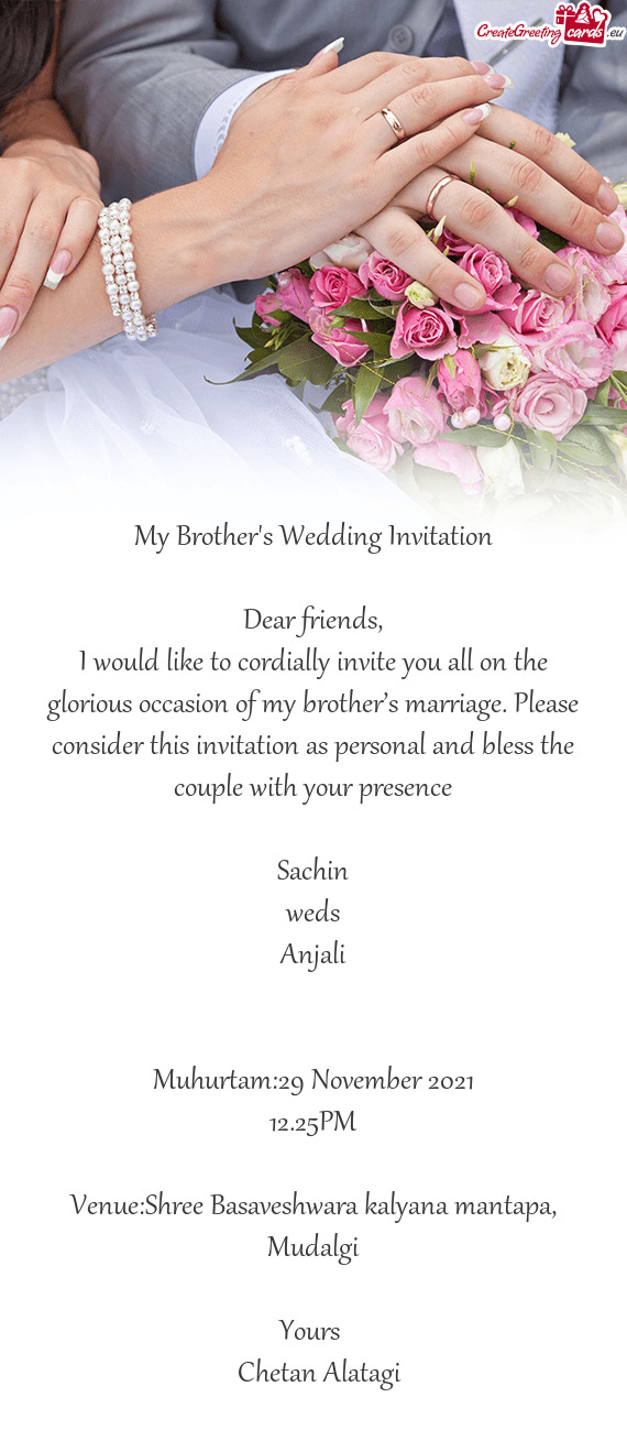 I would like to cordially invite you all on the glorious occasion of my brother’s marriage. Please