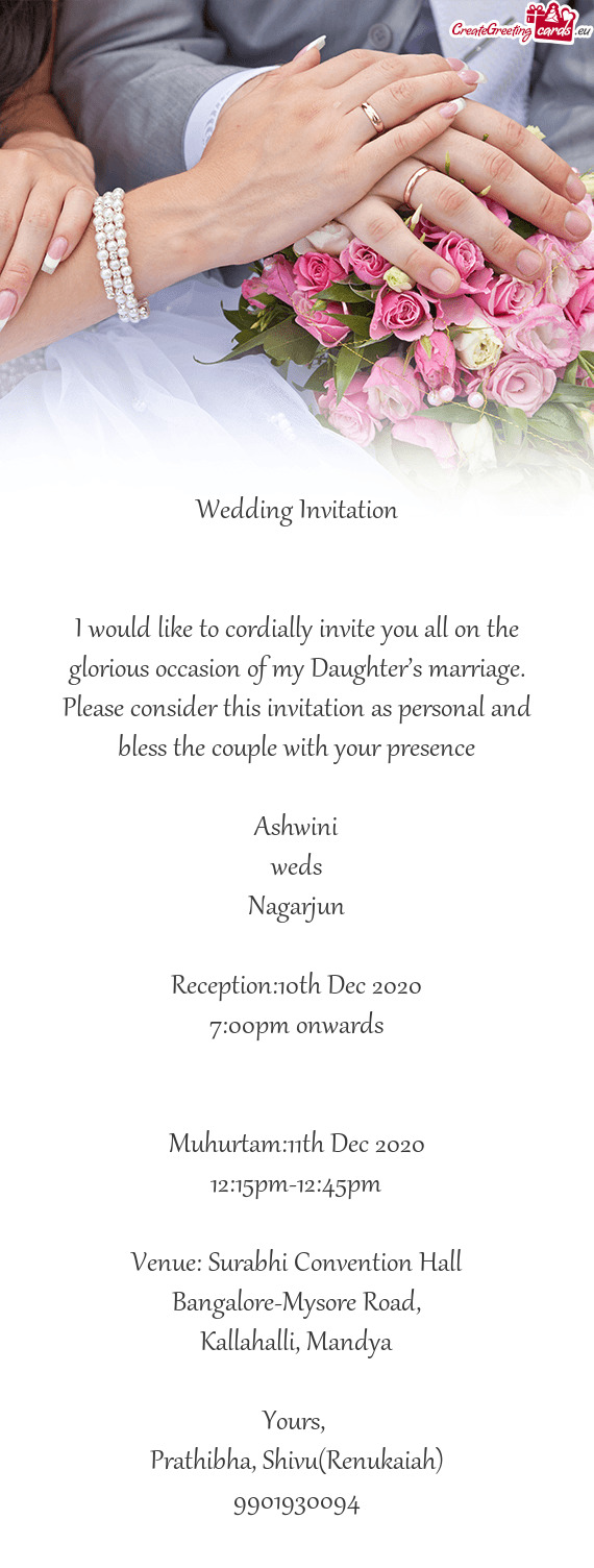 I would like to cordially invite you all on the glorious occasion of my Daughter’s marriage. Pleas