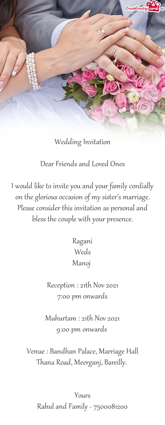 I would like to invite you and your family cordially on the glorious occasion of my sister’s marri