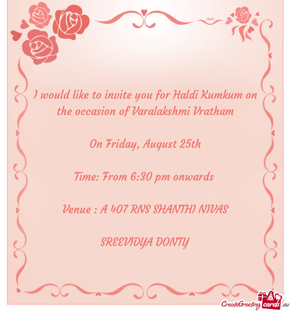 I would like to invite you for Haldi Kumkum on the occasion of Varalakshmi Vratham