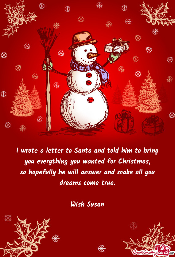 I wrote a letter to Santa and told him to bring