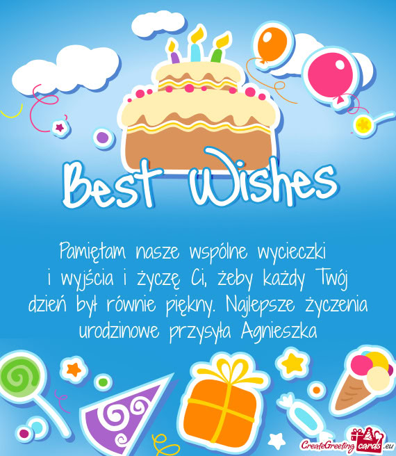 I wyjścia i życzę Ci, żeby każdy Twój dzień był równie piękny. Najlepsze życzenia urodzin