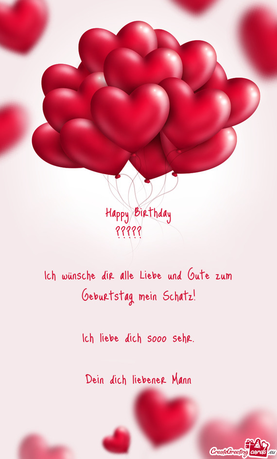 Ich wünsche dir alle Liebe und Gute zum Geburtstag mein Schatz