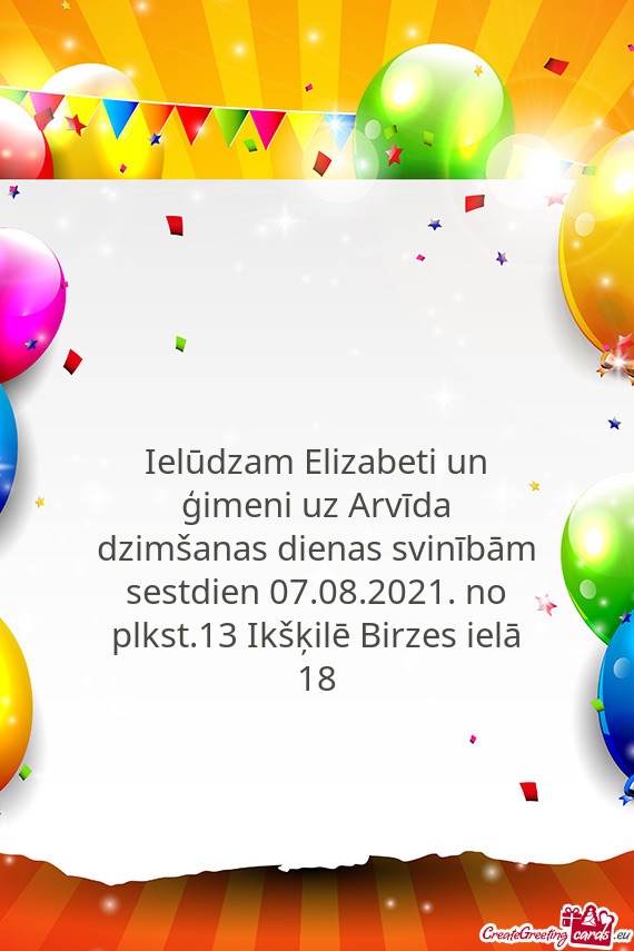 Ielūdzam Elizabeti un ģimeni uz Arvīda dzimšanas dienas svinībām sestdien 07.08.2021. no plkst