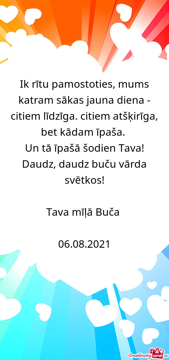 Ik rītu pamostoties, mums katram sākas jauna diena - citiem līdzīga. citiem atšķirīga, bet k