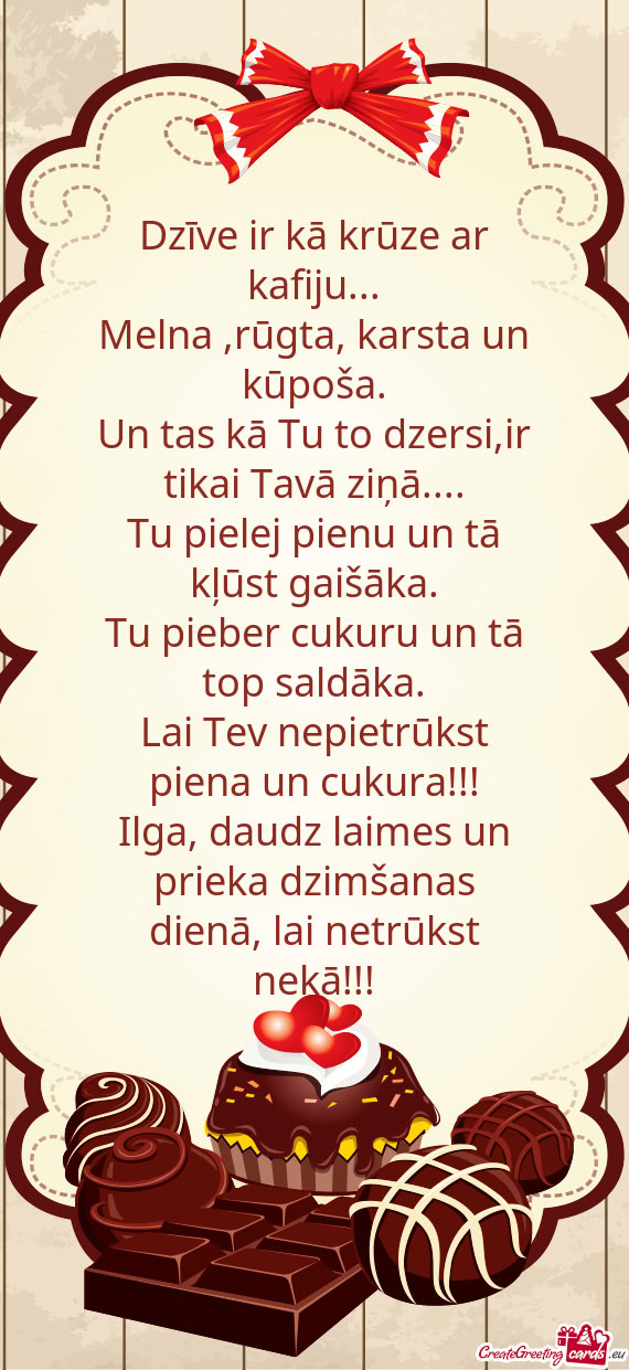 Ilga, daudz laimes un prieka dzimšanas dienā, lai netrūkst nekā