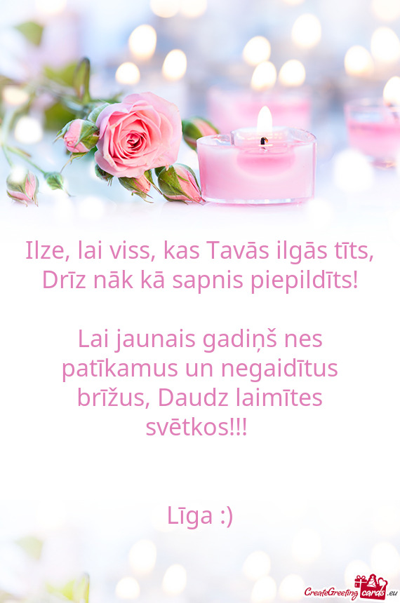 Ilze, lai viss, kas Tavās ilgās tīts, Drīz nāk kā sapnis piepildīts